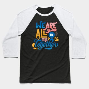 We are all in this together Baseball T-Shirt